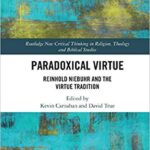 خرید و دانلود نسخه کامل کتاب Paradoxical Virtue: Reinhold Niebuhr and the Virtue Tradition (Routledge New Critical Thinking in Religion, Theology and Biblical Studies)