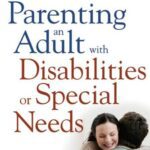 خرید و دانلود نسخه کامل کتاب Parenting an Adult with Disabilities or Special Needs: Everything You Need to Know to Plan for and Protect Your Child’s Future –  PDF
