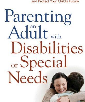 خرید و دانلود نسخه کامل کتاب Parenting an Adult with Disabilities or Special Needs: Everything You Need to Know to Plan for and Protect Your Child’s Future –  PDF