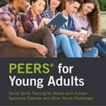 خرید و دانلود نسخه کامل کتاب PEERS® for Young Adults: Social Skills Training for Adults with Autism Spectrum Disorder and Other Social Challenges –  Pdf