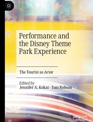 خرید و دانلود نسخه کامل کتاب Performance and the Disney Theme Park Experience: The Tourist as Actor –  PDF
