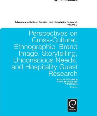 خرید و دانلود نسخه کامل کتاب Perspectives on Cross-Cultural, Ethnographic, Brand , Storytelling, Unconscious Needs, and Hospitality Guest Research (Advances in Culture, Tourism and Hospitality Research, Volume 3) –  PDF