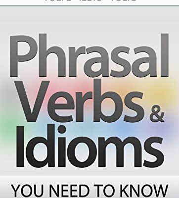 خرید و دانلود نسخه کامل کتاب PHRASAL VERBS & IDIOMS YOU NEED TO KNOW: General English/Business English TOEFL-IELTS-TOEIC Kindle Edition –  +  PDF