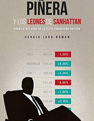 خرید و دانلود نسخه کامل کتاب Piñera y los leones de Sanhattan Crónica del auge de la elite financiera chilena (Spanish Edition)  –  +  pdf