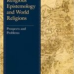 خرید و دانلود نسخه کامل کتاب Plantingian Religious Epistemology and World Religions:  Prospects and Problems (Studies in Comparative Philosophy and Religion)