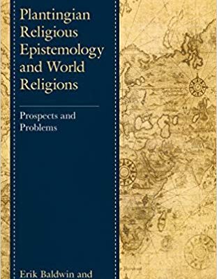 خرید و دانلود نسخه کامل کتاب Plantingian Religious Epistemology and World Religions: Prospects and Problems (Studies in Comparative Philosophy and Religion)