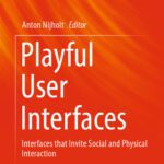 خرید و دانلود نسخه کامل کتاب Playful User Interfaces: Interfaces that Invite Social and Physical Interaction