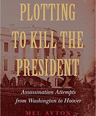 خرید و دانلود نسخه کامل کتاب Plotting to Kill the President:  Assassination Attempts from Washington to Hoover