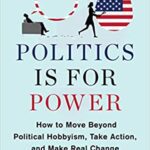 خرید و دانلود نسخه کامل کتاب Politics Is for Power: How to Move Beyond Political Hobbyism, Take Action, and Make Real Change –  +  Pdf