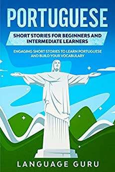 خرید و دانلود نسخه کامل کتاب Portuguese Short Stories for Beginners and Intermediate Learners: Engaging Short Stories to Learn Portuguese and Build Your Vocabulary –  +  PDF