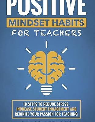 خرید و دانلود نسخه کامل کتاب Positive Mindset Habits for Teachers: 10 Steps to Reduce Stress, Increase Student Engagement and Reignite Your Passion for Teaching (Books for Teachers and School Administrators) – + Pdf