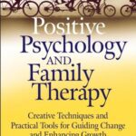 خرید و دانلود نسخه کامل کتاب Positive Psychology and Family Therapy: Creative Techniques and Practical Tools for Guiding Change and Enhancing Growth –  PDF