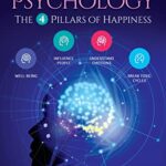 خرید و دانلود نسخه کامل کتاب Positive Psychology – The 4 Pillars of Happiness: How to Transform Your Life with Proven Strategies for Joy, Confidence, and Emotional Resilience. Unlock Your Full Potential and Conquer Your Fears – Pdf