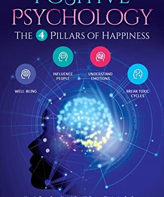 خرید و دانلود نسخه کامل کتاب Positive Psychology – The 4 Pillars of Happiness: How to Transform Your Life with Proven Strategies for Joy, Confidence, and Emotional Resilience. Unlock Your Full Potential and Conquer Your Fears – Pdf