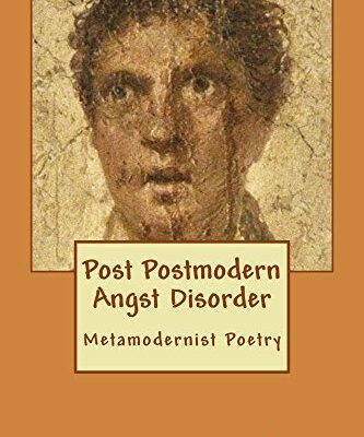 خرید و دانلود نسخه کامل کتاب Post Postmodern Angst Disorder: Metamodernist Poetry –  +  PDF