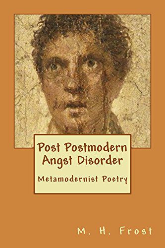 خرید و دانلود نسخه کامل کتاب Post Postmodern Angst Disorder: Metamodernist Poetry – + PDF_68443ed5f3c16.jpeg خرید و دانلود نسخه کامل کتاب Post Postmodern Angst Disorder: Metamodernist Poetry – + PDF