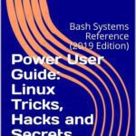 خرید و دانلود نسخه کامل کتاب Power User Guide: Linux Tricks, Hacks and Secrets: Bash Systems Reference