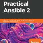 خرید و دانلود نسخه کامل کتاب Practical Ansible 2: Automate infrastructure, manage configuration, and deploy applications with Ansible 2.9