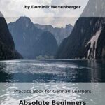 خرید و دانلود نسخه کامل کتاب Practise German Absolute Beginners: Practise-book for German learners: Level A0 – Practise German while reading (German Edition)[2019] –  +  pdf