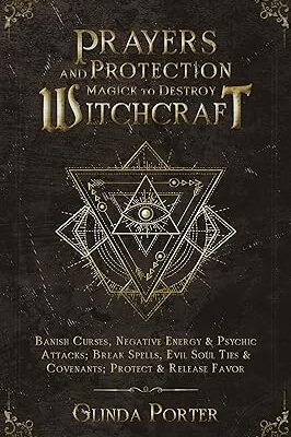 خرید و دانلود نسخه کامل کتاب Prayers and Protection Magick to Destroy Witchcraft : Banish Curses, Negative Energy & Psychic Attacks; Break Spells, Evil Soul Ties & Covenants; Protect … Negative Energy &Psychic Attacks Book 2) –  +  Pdf