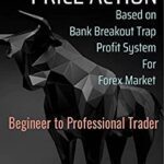 خرید و دانلود نسخه کامل کتاب Price action based on bank breakout trap profit system for Forex market beginner trader[2021] –  +  pdf