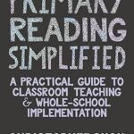 خرید و دانلود نسخه کامل کتاب Primary Reading Simplified: A Practical Guide to Classroom Teaching and Whole-School Implementation –  +  Pdf