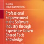 خرید و دانلود نسخه کامل کتاب Professional Empowerment in the Software Industry through Experience-Driven Shared Tacit Knowledge: A Case Study from China