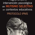 خرید و دانلود نسخه کامل کتاب Programa para la intervención psicológica del mutismo selectivo en contextos educativos[2019] –  +  pdf