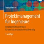 خرید و دانلود نسخه کامل کتاب Projektmanagement für Ingenieure: Ein praxisnahes Lehrbuch für den systematischen Projekterfolg