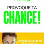 خرید و دانلود نسخه کامل کتاب Provoque ta chance !: Pourquoi certains en ont et d’autres pas…..[2022] –  +  pdf