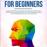خرید و دانلود نسخه کامل کتاب Psychology for Beginners: Learning Emotional Intelligence, NLP & positive thinking – Self strengthen your consciousness – Stop overthinking, brooding [2020] –  +  PDF