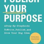 خرید و دانلود نسخه کامل کتاب Publish Your Purpose: A Step-By-Step Guide to Write, Publish, and Grow Your Big Idea –  +  Pdf