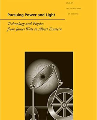 خرید و دانلود نسخه کامل کتاب Pursuing Power and Light: Technology and Physics from James Watt to Albert Einstein –  +  Pdf