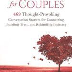 خرید و دانلود نسخه کامل کتاب Questions for Couples: 469 Thought-Provoking Conversation Starters for Connecting, Building Trust, and Rekindling Intimacy –  +  Pdf