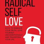 خرید و دانلود نسخه کامل کتاب Radical Self Love: How to Embrace Your Truth, Love Yourself Unconditionally and Transform Your Life.: 13 Steps to Unlocking Your Hidden Power Through Self-Discovery –  +  Pdf