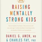 خرید و دانلود نسخه کامل کتاب Raising Mentally Strong Kids: How to Combine the Power of Neuroscience with Love and Logic to Grow Confident, Kind, Responsible, and Resilient Children and Young Adults –  +  Pdf