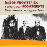 خرید و دانلود نسخه کامل کتاب Razón fronteriza y sujeto del inconsciente Conversaciones con Eugenio Trías (Huellas y Señales) (Spanish Edition) [2020] –  +  pdf