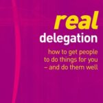 خرید و دانلود نسخه کامل کتاب Real delegation: how to get people to do things for you – and do them well – PDF