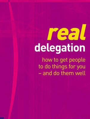 خرید و دانلود نسخه کامل کتاب Real delegation: how to get people to do things for you – and do them well – PDF
