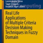خرید و دانلود نسخه کامل کتاب Real Life Applications of Multiple Criteria Decision Making Techniques in Fuzzy Domain