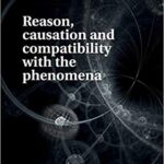 خرید و دانلود نسخه کامل کتاب Reason, causation and compatibility with the phenomena (Series in Philosophy)