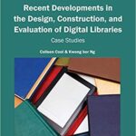 خرید و دانلود نسخه کامل کتاب Recent Developments in the Design, Construction, and Evaluation of Digital Libraries:  Case Studies