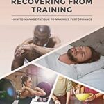 خرید و دانلود نسخه کامل کتاب Recovering from Training: How to Manage Fatigue to Maximize Performance –  Pdf
