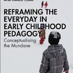 خرید و دانلود نسخه کامل کتاب Reframing the Everyday in Early Childhood Pedagogy: Conceptualising the Mundane –  Pdf