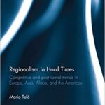 خرید و دانلود نسخه کامل کتاب Regionalism in Hard Times: Competitive and post-liberal trends in Europe, Asia, Africa, and the Americas –  Pdf