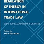 خرید و دانلود نسخه کامل کتاب Regulation of Energy in International Trade Law: WTO, NAFTA and Energy Charter (Global Trade Law Series Book 34) –  +  PDF