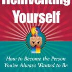 خرید و دانلود نسخه کامل کتاب Reinventing Yourself: How To Become The Person You’ve Always Wanted To Be – PDF