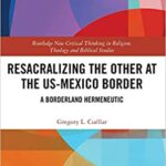 خرید و دانلود نسخه کامل کتاب Resacralizing the Other at the US-Mexico Border: A Borderland Hermeneutic