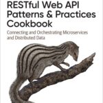 خرید و دانلود نسخه کامل کتاب RESTful Web API Patterns and Practices Cookbook: Connecting and Orchestrating Microservices and Distributed Data