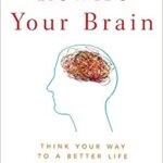 خرید و دانلود نسخه کامل کتاب Rewire Your Brain: Think Your Way to a Better Life –  PDF